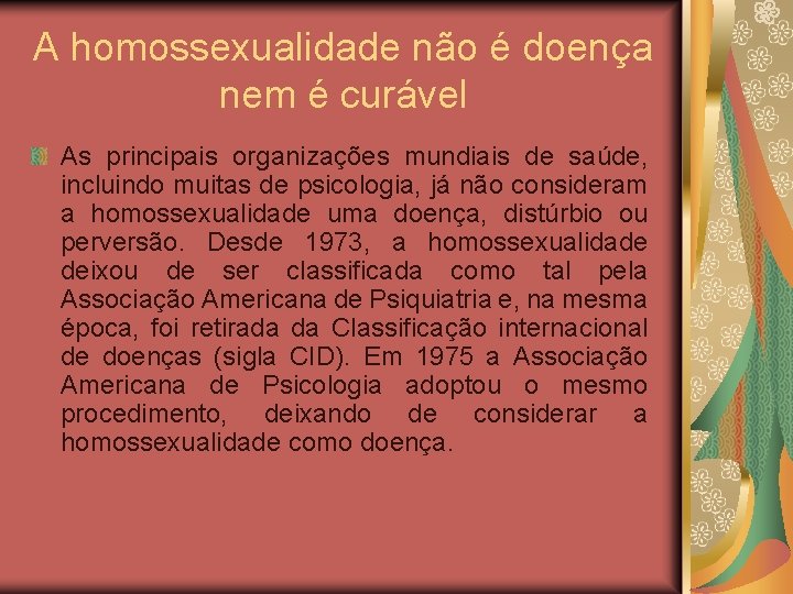 A homossexualidade não é doença nem é curável As principais organizações mundiais de saúde,