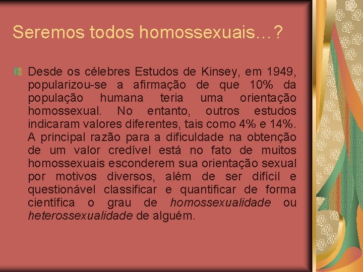 Seremos todos homossexuais…? Desde os célebres Estudos de Kinsey, em 1949, popularizou-se a afirmação