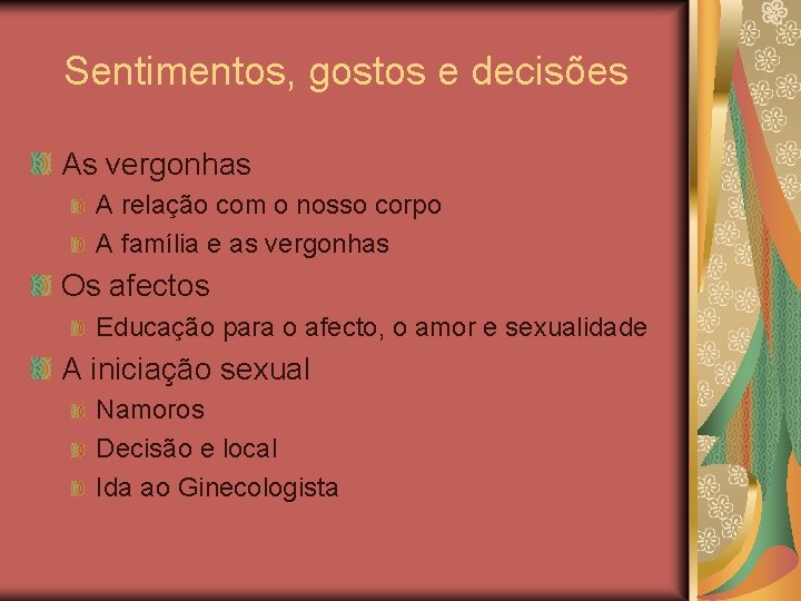 Sentimentos, gostos e decisões As vergonhas A relação com o nosso corpo A família