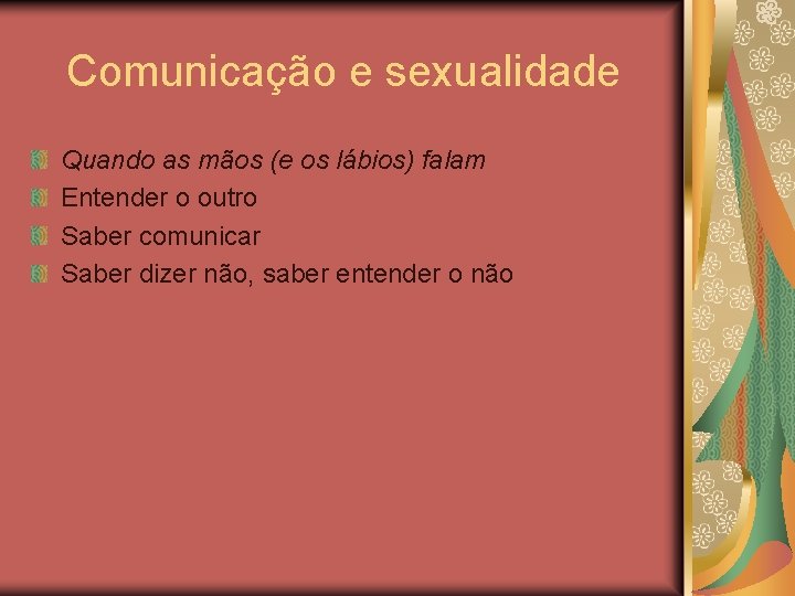 Comunicação e sexualidade Quando as mãos (e os lábios) falam Entender o outro Saber