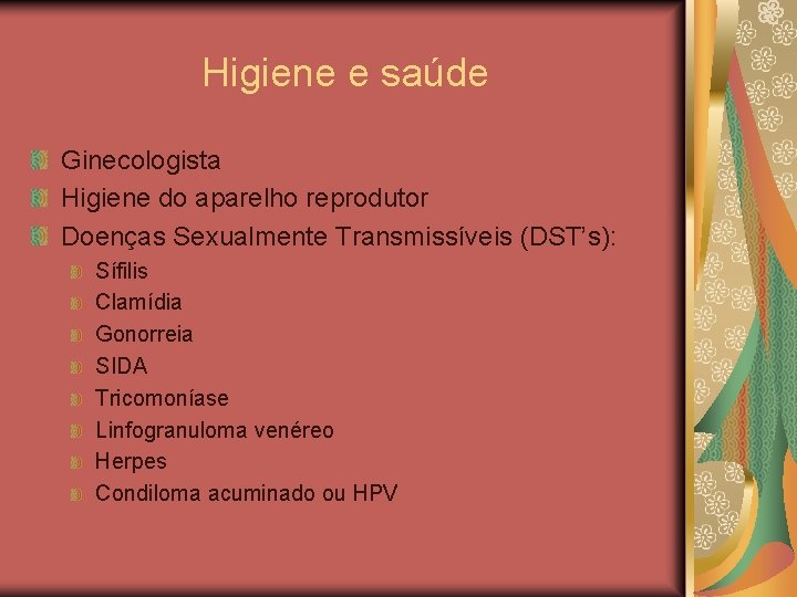 Higiene e saúde Ginecologista Higiene do aparelho reprodutor Doenças Sexualmente Transmissíveis (DST’s): Sífilis Clamídia