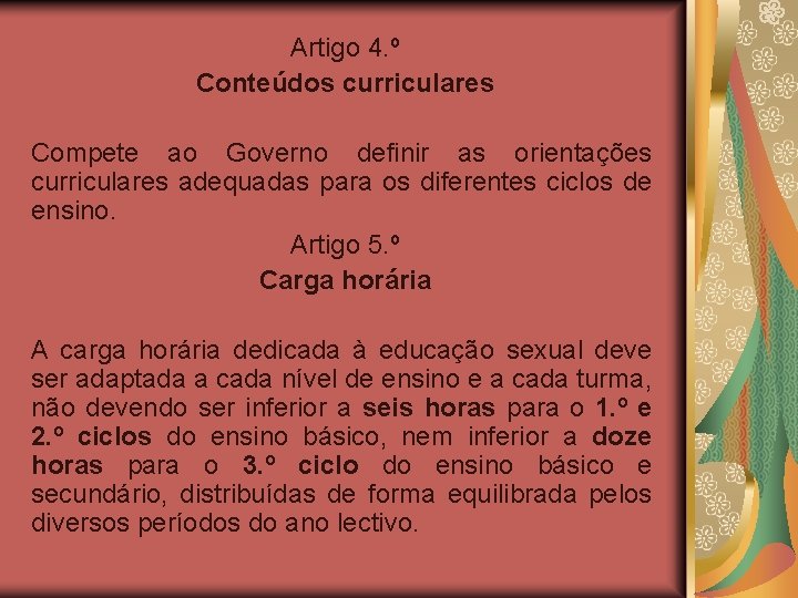 Artigo 4. º Conteúdos curriculares Compete ao Governo definir as orientações curriculares adequadas para