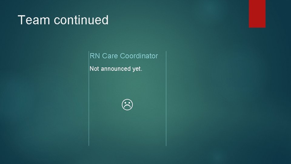 Team continued RN Care Coordinator Not announced yet. 