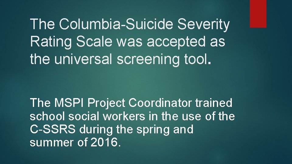 The Columbia-Suicide Severity Rating Scale was accepted as the universal screening tool. The MSPI