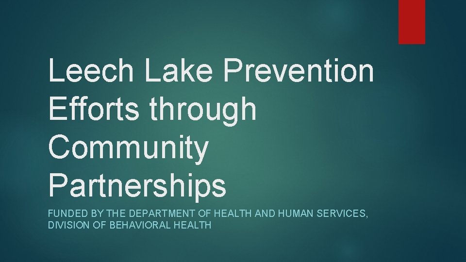 Leech Lake Prevention Efforts through Community Partnerships FUNDED BY THE DEPARTMENT OF HEALTH AND