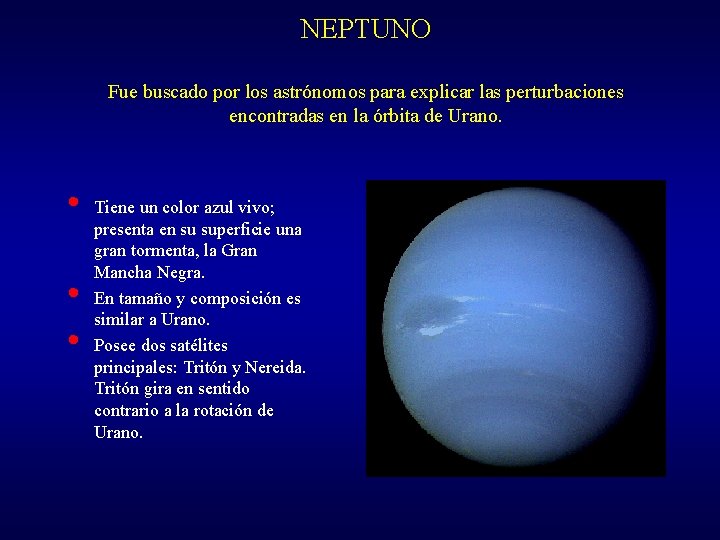 NEPTUNO Fue buscado por los astrónomos para explicar las perturbaciones encontradas en la órbita