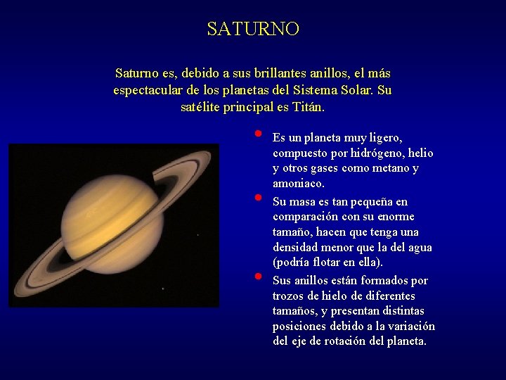 SATURNO Saturno es, debido a sus brillantes anillos, el más espectacular de los planetas