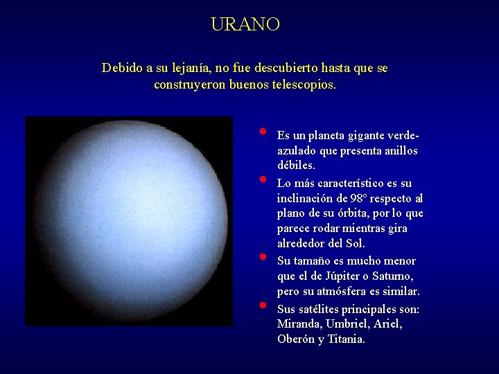 URANO Debido a su lejanía, no fue descubierto hasta que se construyeron buenos telescopios.