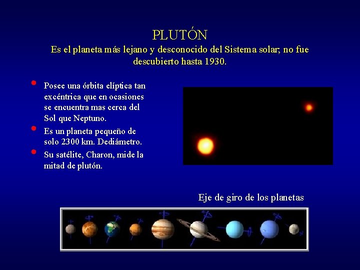 PLUTÓN Es el planeta más lejano y desconocido del Sistema solar; no fue descubierto