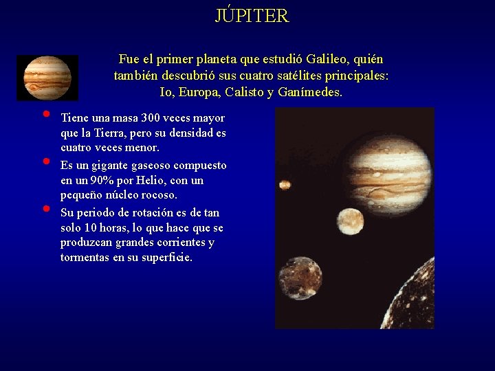 JÚPITER Fue el primer planeta que estudió Galileo, quién también descubrió sus cuatro satélites