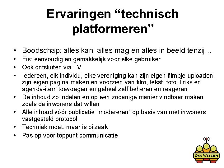 Ervaringen “technisch platformeren” • Boodschap: alles kan, alles mag en alles in beeld tenzij…