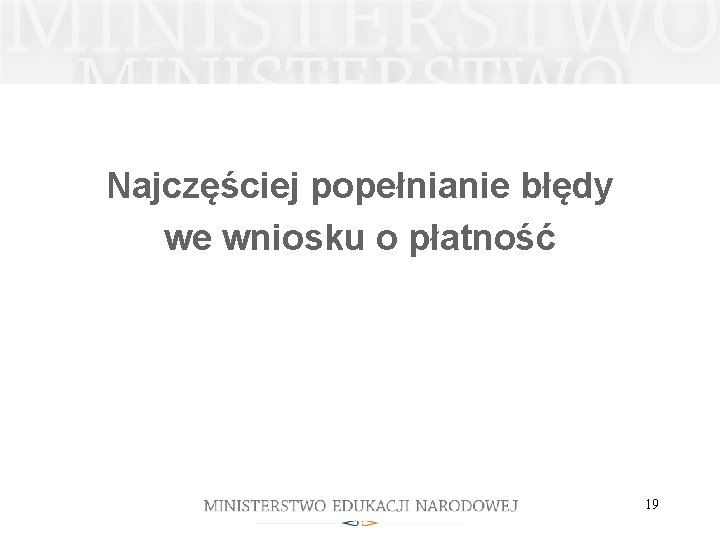 Najczęściej popełnianie błędy we wniosku o płatność 19 