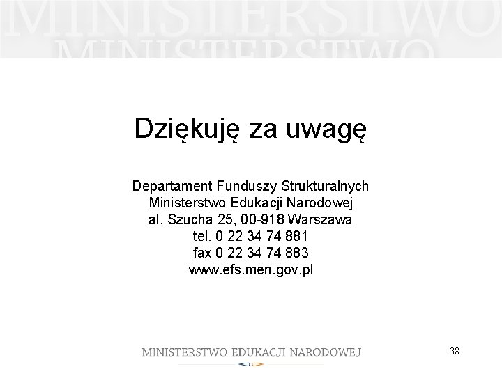 Dziękuję za uwagę Departament Funduszy Strukturalnych Ministerstwo Edukacji Narodowej al. Szucha 25, 00 -918