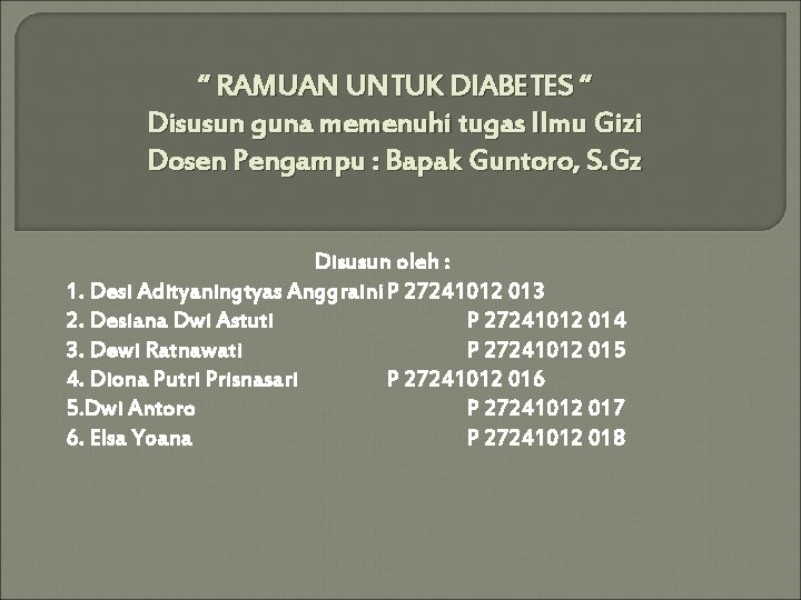 “ RAMUAN UNTUK DIABETES “ Disusun guna memenuhi tugas Ilmu Gizi Dosen Pengampu :