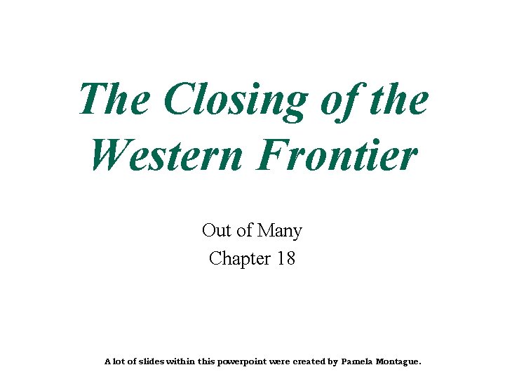 The Closing of the Western Frontier Out of Many Chapter 18 A lot of