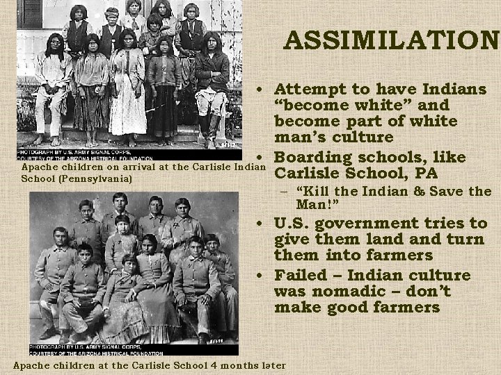 ASSIMILATION • Attempt to have Indians “become white” and become part of white man’s
