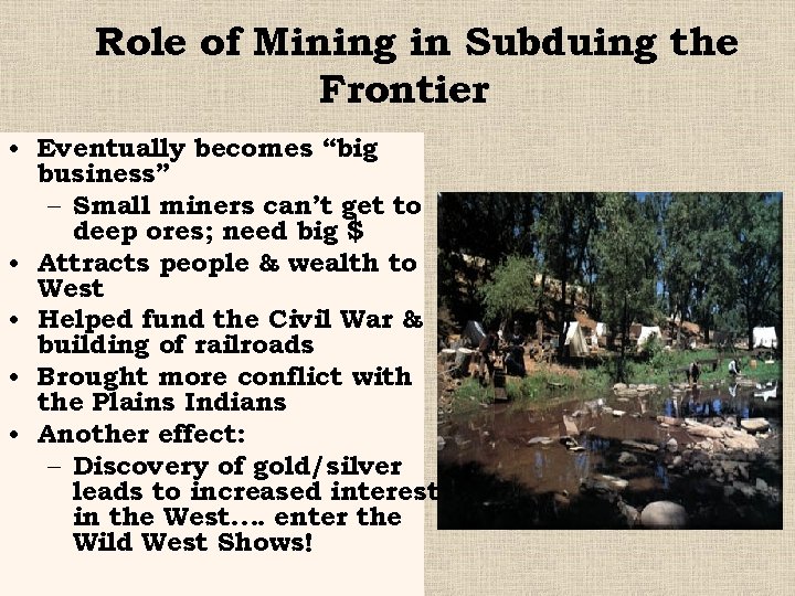 Role of Mining in Subduing the Frontier • Eventually becomes “big business” – Small