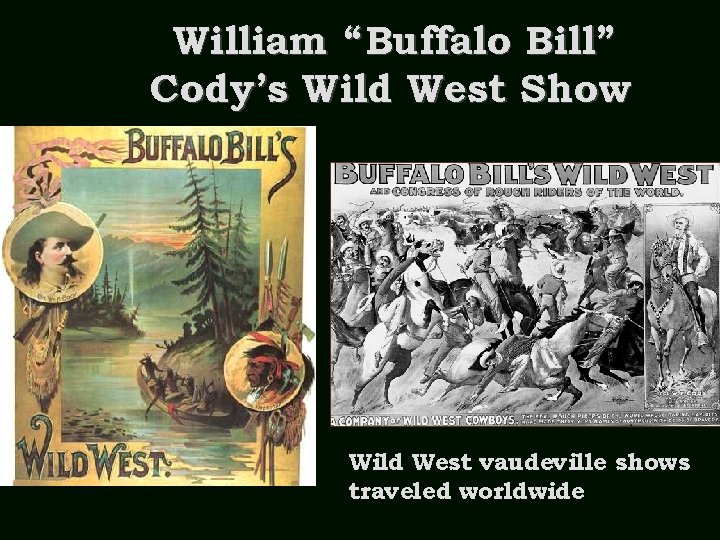 William “Buffalo Bill” Cody’s Wild West Show Wild West vaudeville shows traveled worldwide 