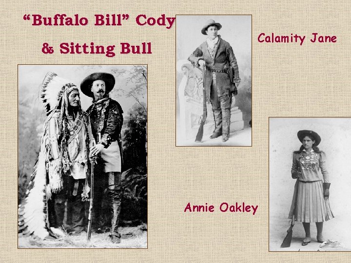 “Buffalo Bill” Cody & Sitting Bull Calamity Jane Annie Oakley 