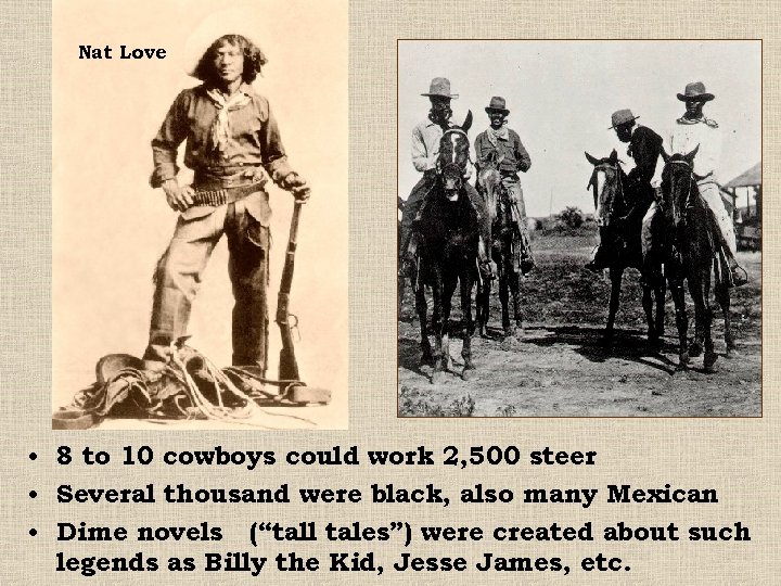 Nat Love • 8 to 10 cowboys could work 2, 500 steer • Several