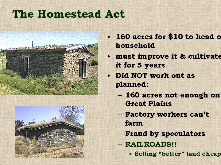 The Homestead Act • 160 acres for $10 to head o household • must