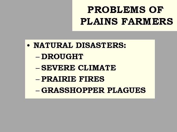 PROBLEMS OF PLAINS FARMERS • NATURAL DISASTERS: – DROUGHT – SEVERE CLIMATE – PRAIRIE