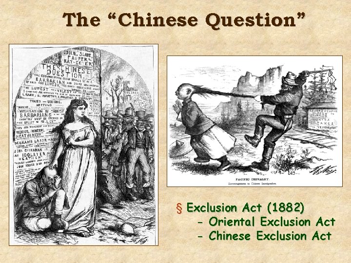 The “Chinese Question” § Exclusion Act (1882) - Oriental Exclusion Act - Chinese Exclusion