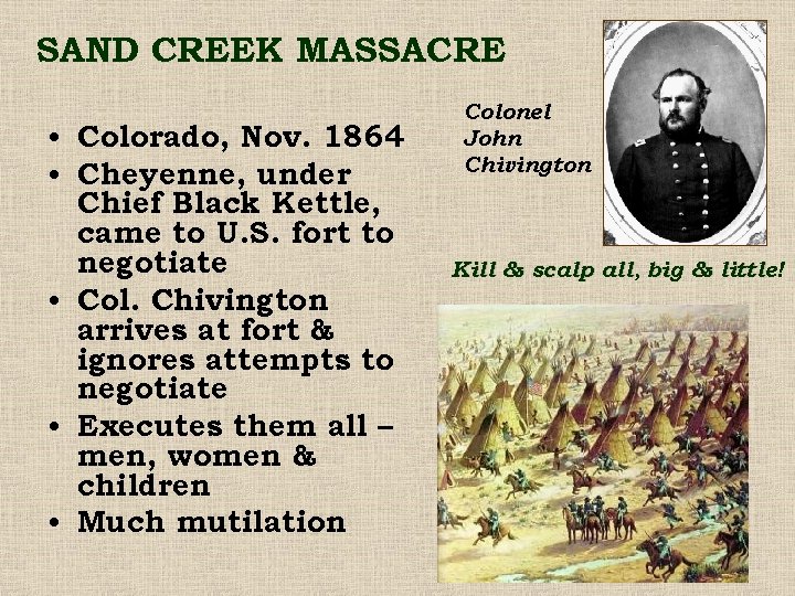 SAND CREEK MASSACRE • Colorado, Nov. 1864 • Cheyenne, under Chief Black Kettle, came