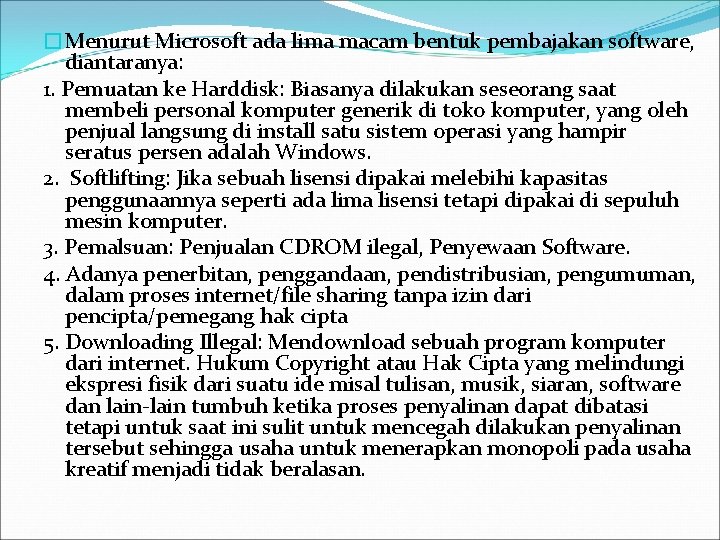 �Menurut Microsoft ada lima macam bentuk pembajakan software, diantaranya: 1. Pemuatan ke Harddisk: Biasanya