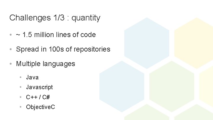 Challenges 1/3 : quantity • ~ 1. 5 million lines of code • Spread