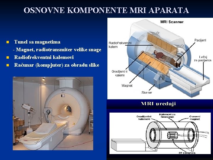 OSNOVNE KOMPONENTE MRI APARATA n n n Tunel sa magnetima - Magnet, radiotransmiter velike