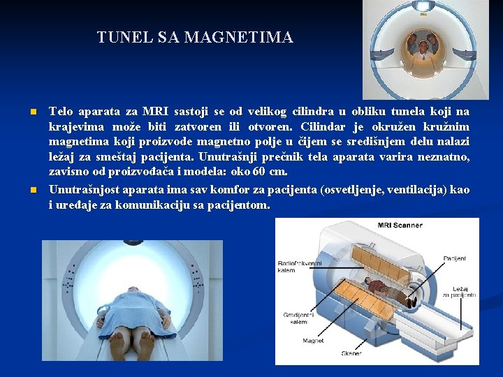 TUNEL SA MAGNETIMA n n Telo aparata za MRI sastoji se od velikog cilindra