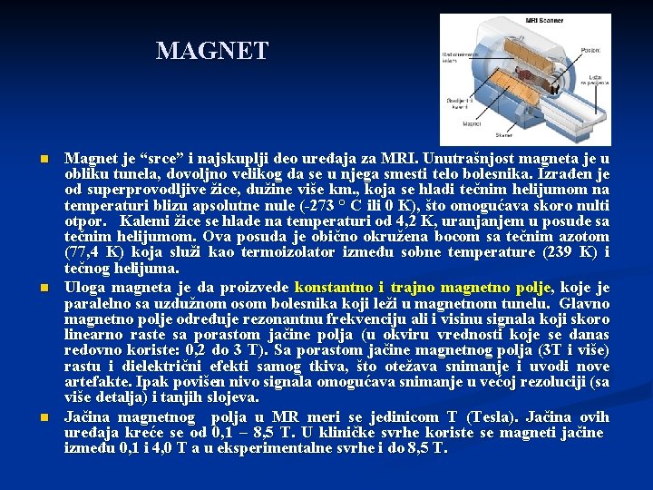MAGNET n n n Magnet je “srce” i najskuplji deo uređaja za MRI. Unutrašnjost