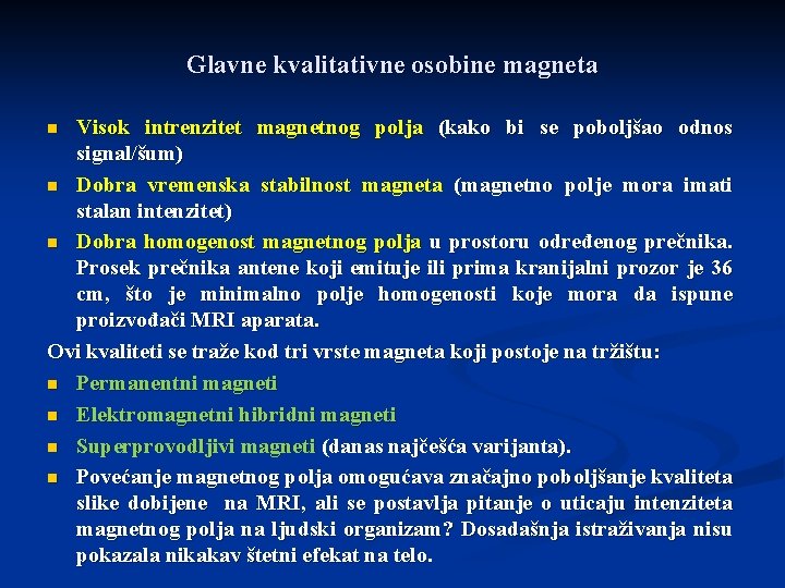 Glavne kvalitativne osobine magneta Visok intrenzitet magnetnog polja (kako bi se poboljšao odnos signal/šum)