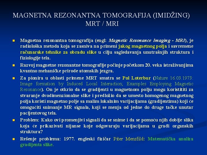 MAGNETNA REZONANTNA TOMOGRAFIJA (IMIDŽING) MRT / MRI n n n Magnetna rezonantna tomografija (engl: