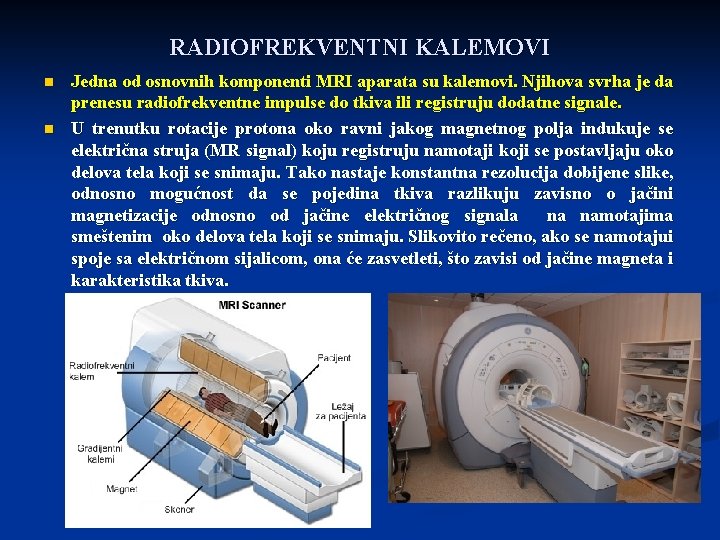 RADIOFREKVENTNI KALEMOVI n n Jedna od osnovnih komponenti MRI aparata su kalemovi. Njihova svrha