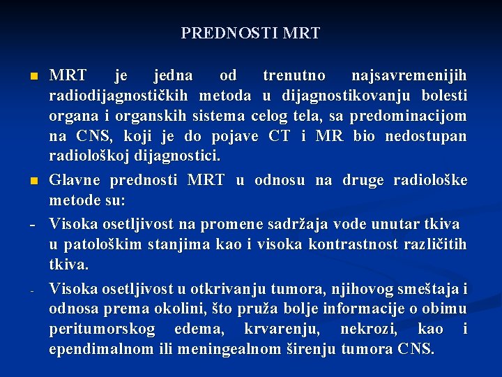 PREDNOSTI MRT je jedna od trenutno najsavremenijih radiodijagnostičkih metoda u dijagnostikovanju bolesti organa i