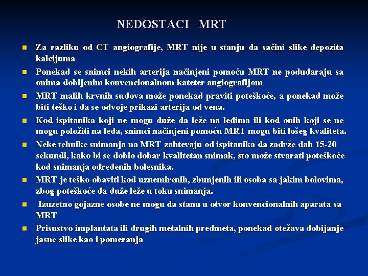 NEDOSTACI MRT n n n n Za razliku od CT angiografije, MRT nije u