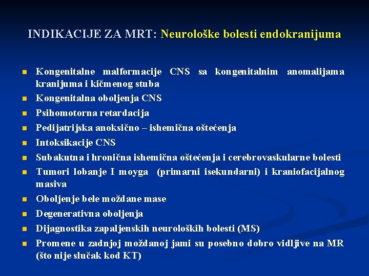 INDIKACIJE ZA MRT: Neurološke bolesti endokranijuma n n n Kongenitalne malformacije CNS sa kongenitalnim