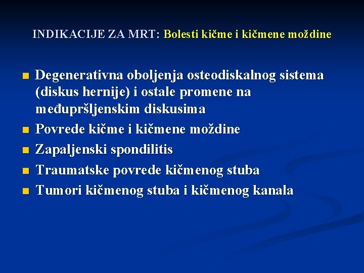 INDIKACIJE ZA MRT: Bolesti kičmene moždine n n n Degenerativna oboljenja osteodiskalnog sistema (diskus