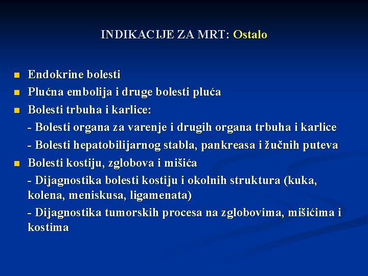 INDIKACIJE ZA MRT: Ostalo n n Endokrine bolesti Plućna embolija i druge bolesti pluća