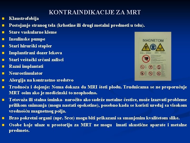 KONTRAINDIKACIJE ZA MRT n n n n Klaustrofobija Postojanje stranog tela (krhotine ili drugi