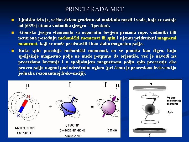 PRINCIP RADA MRT n n n Ljudsko telo je, većim delom građeno od molekula