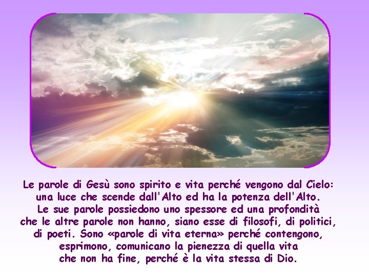 Le parole di Gesù sono spirito e vita perché vengono dal Cielo: una luce