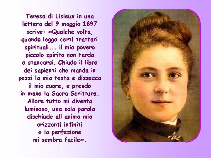 Teresa di Lisieux in una lettera del 9 maggio 1897 scrive: «Qualche volta, quando