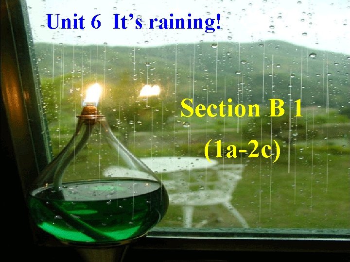 Unit 6 It’s raining! Section B 1 (1 a-2 c) 