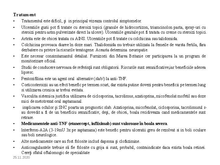 Tratament • • • • Tratamentul este dificil, și in principal vizeaza controlul simptomelor.