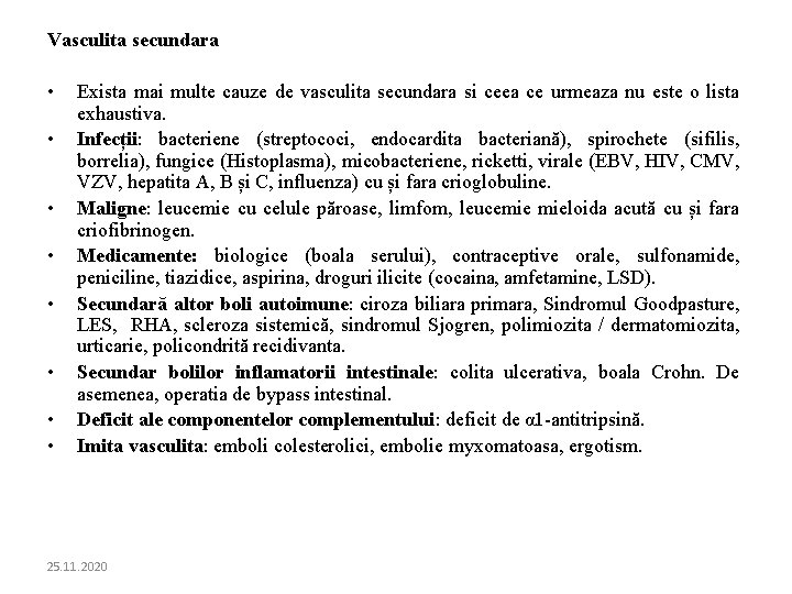 Vasculita secundara • • Exista mai multe cauze de vasculita secundara si ceea ce