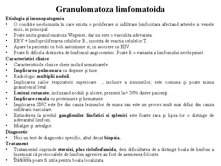 Granulomatoza limfomatoida Etiologia și imunopatogenia • O conditie neobisnuita în care exista o proliferare