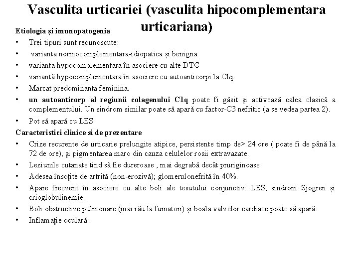 Vasculita urticariei (vasculita hipocomplementara urticariana) Etiologia și imunopatogenia • • • Trei tipuri sunt